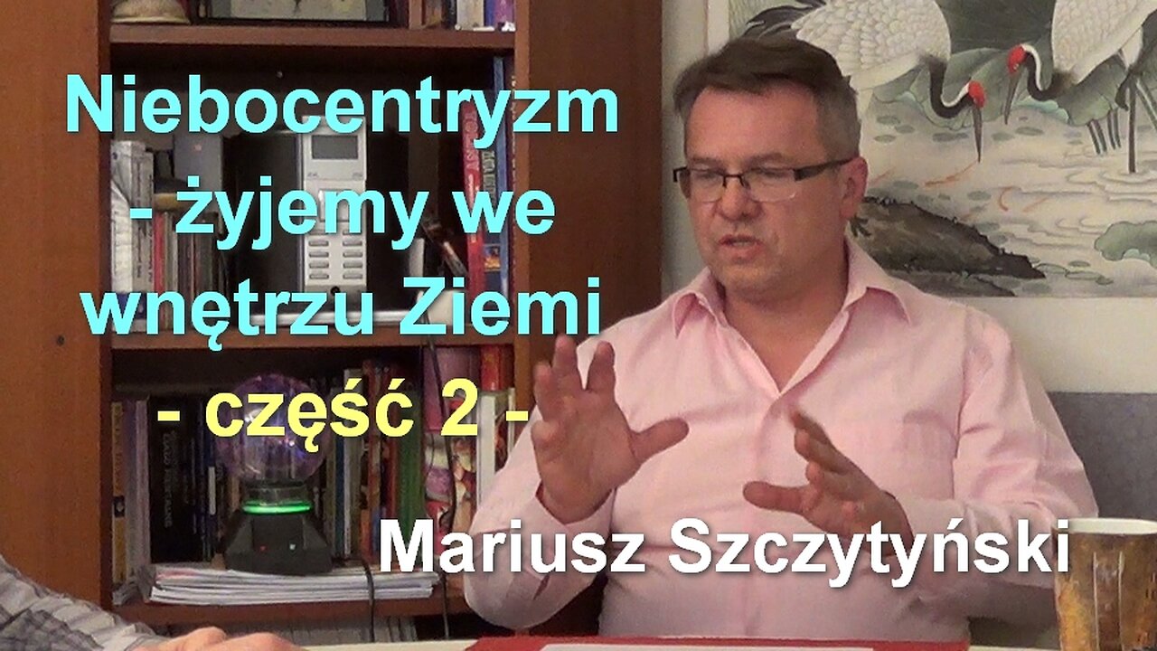 Niebocentryzm - żyjemy we wnętrzu Ziemi, część 2 - Mariusz Szczytyński