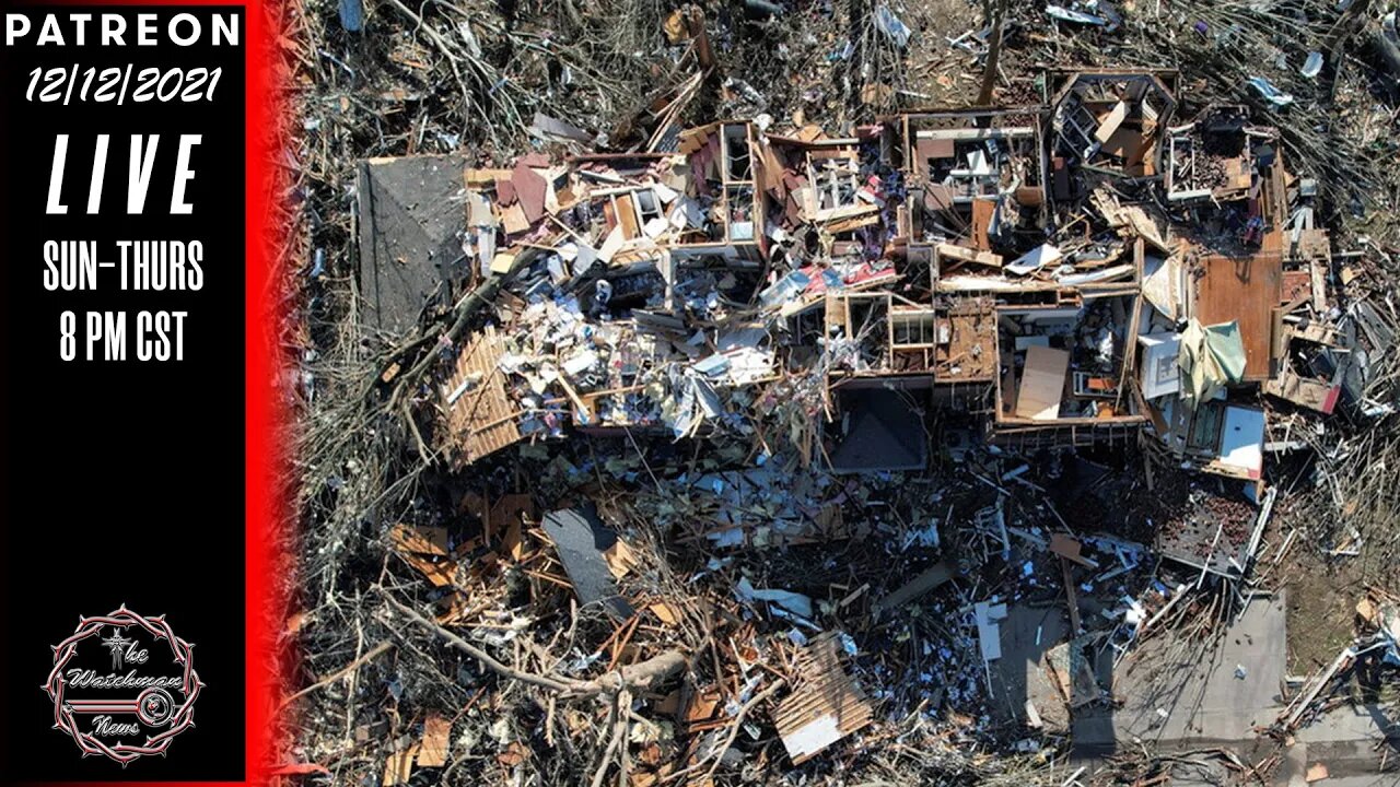 12/12/2021 The Watchman News - Killer Tornados & Rising Tensions Between Nations - News Headlines