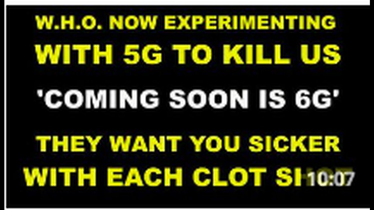 W.H.O. Now Experimenting With 5G To Kill Us - Vaccinated Getting Sicker With Each Shot