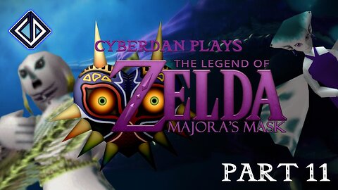 CyberDan Plays The Legend Of Zelda : Majora's Mask (Part 11)