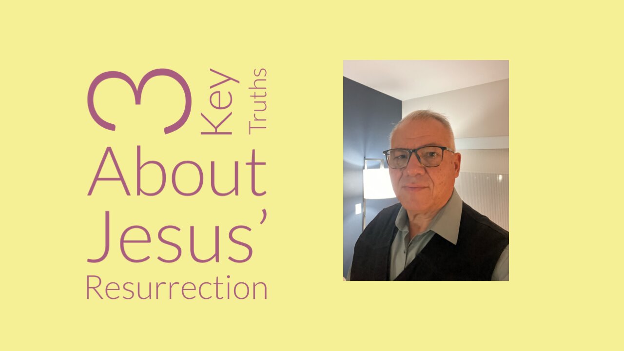 3 Key Truths About Jesus' Resurrection