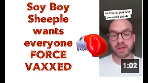 Soy Boy Sheeple wants everyone FORCE VAXXED