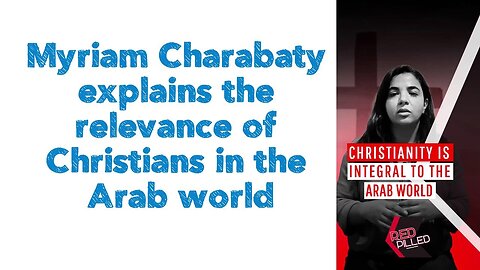 Myriam Charabaty explains the relevance of Christians in the Arab world