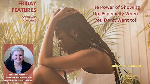 🎥 Friday Features: The Power of Showing Up, Even When You Don’t Feel Like It 🎥