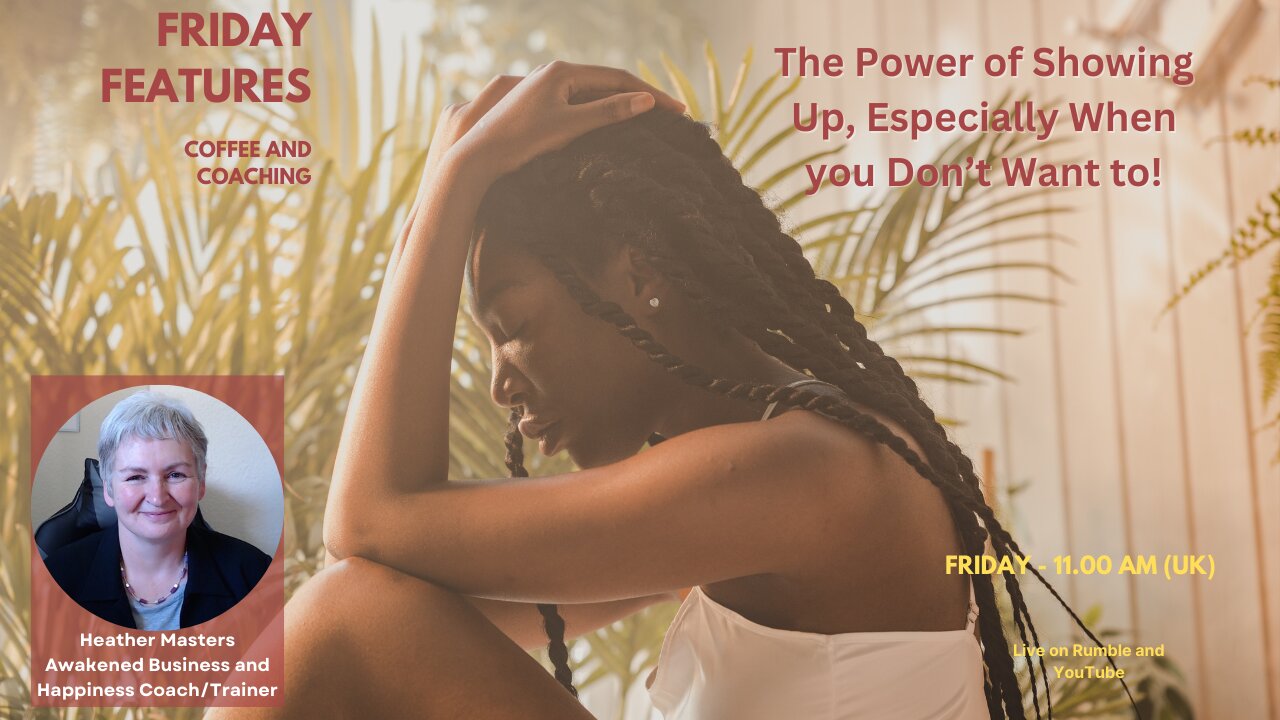 🎥 Friday Features: The Power of Showing Up, Even When You Don’t Feel Like It 🎥