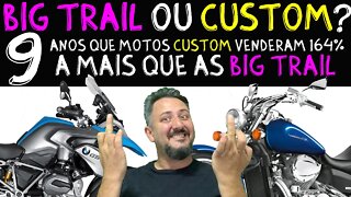 BIG Trail ou Custom? 9 anos CONSECUTIVOS em que Motos Custom VENDERAM 164% mais que BIG TRAIL