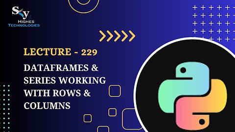 229. DataFrames & Series Working with Rows & Columns | Skyhighes | Python