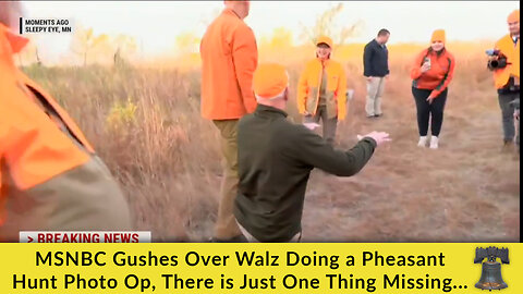 MSNBC Gushes Over Walz Doing a Pheasant Hunt Photo Op, There is Just One Thing Missing...