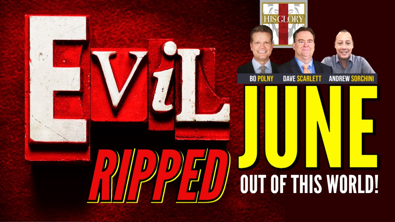 JUNE - Evil is RIPPED Out Of This World! Bo Polny, Andrew Sorchini, Dave Scarlett HisGlory