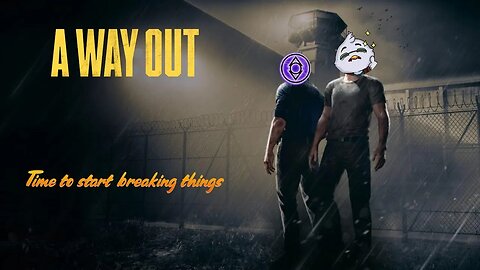 Time to Start Breaking Things - A Way Out (2)