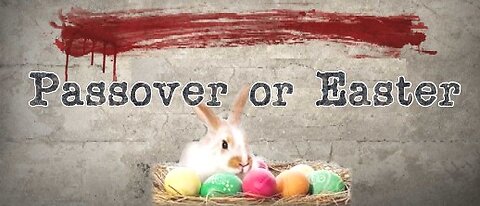 Happy Easter: The counterfeit Passover