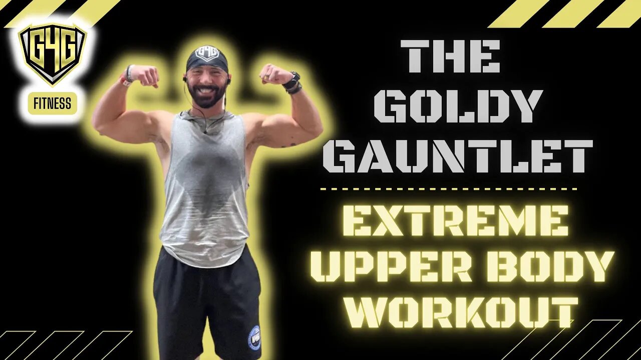 The Goldy Gauntlet: An Extreme Upper Body Workout