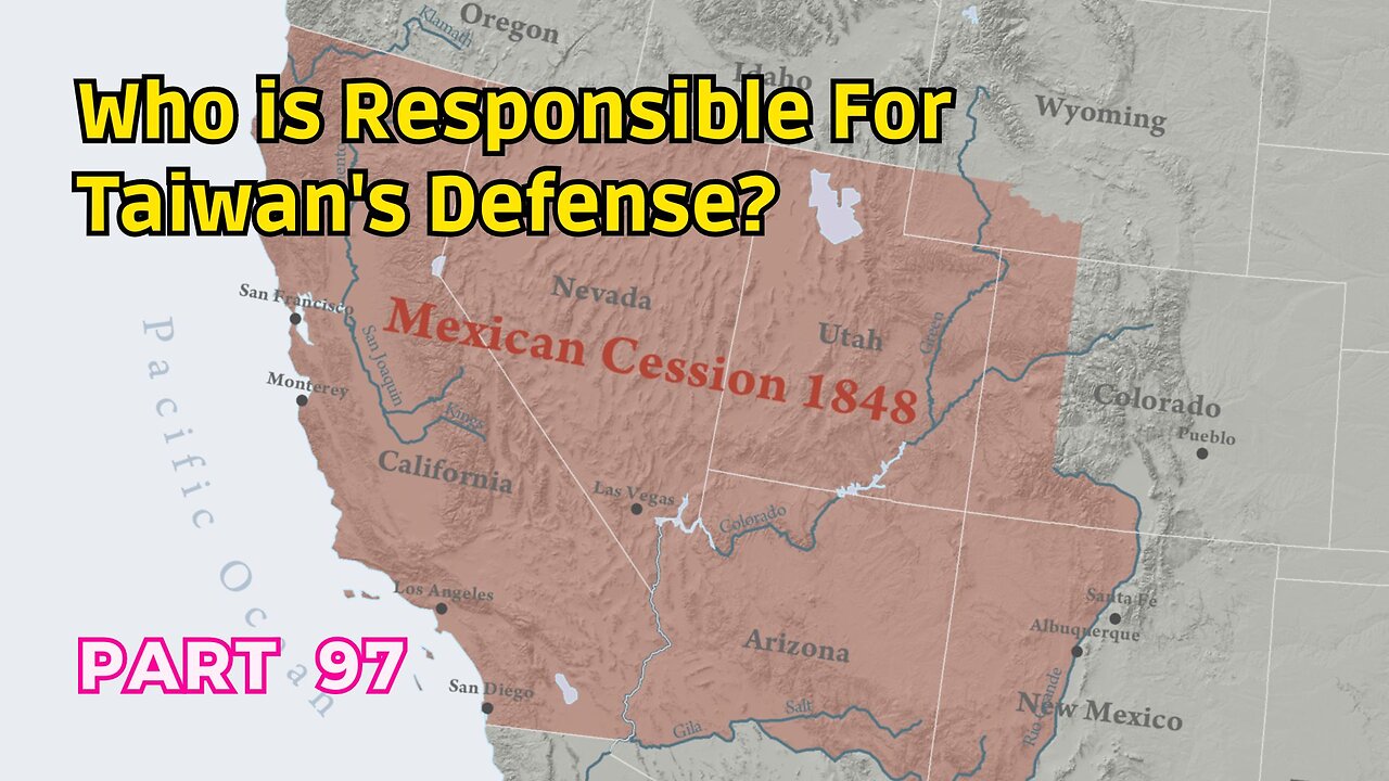 (97) Who is Responsible for Taiwan's Defense? | The 1848 Mexican Cession