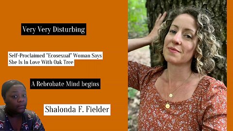 Self-Proclaimed Ecosexual Woman Says She Is In Love With Oak Tree (Weird)