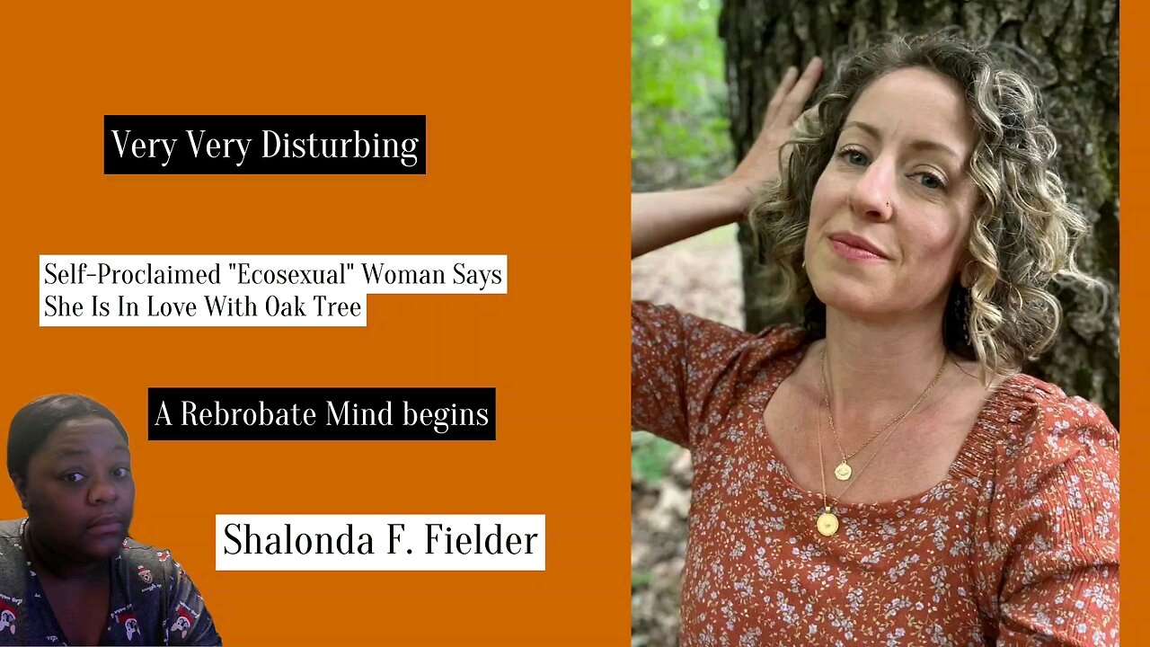 Self-Proclaimed Ecosexual Woman Says She Is In Love With Oak Tree (Weird)