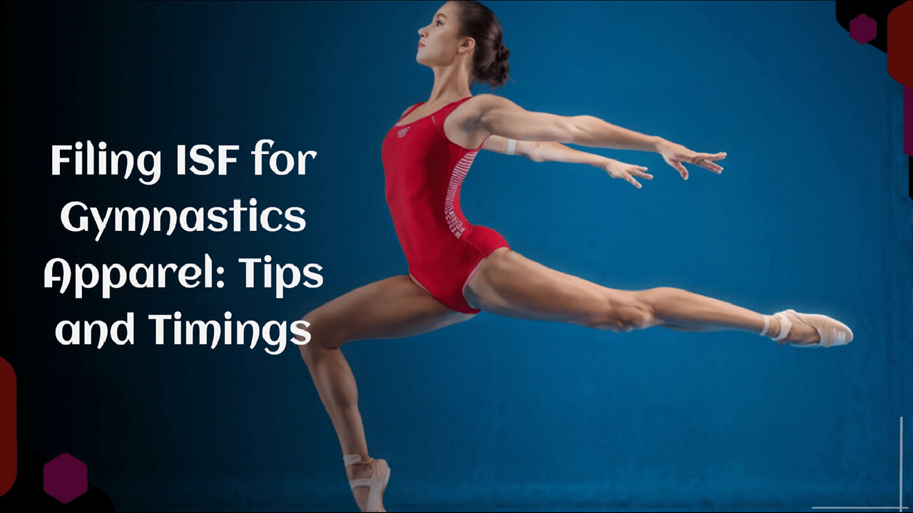 Mastering ISF for Gymnastics Clothing Imports: A Customs Brokerage Guide