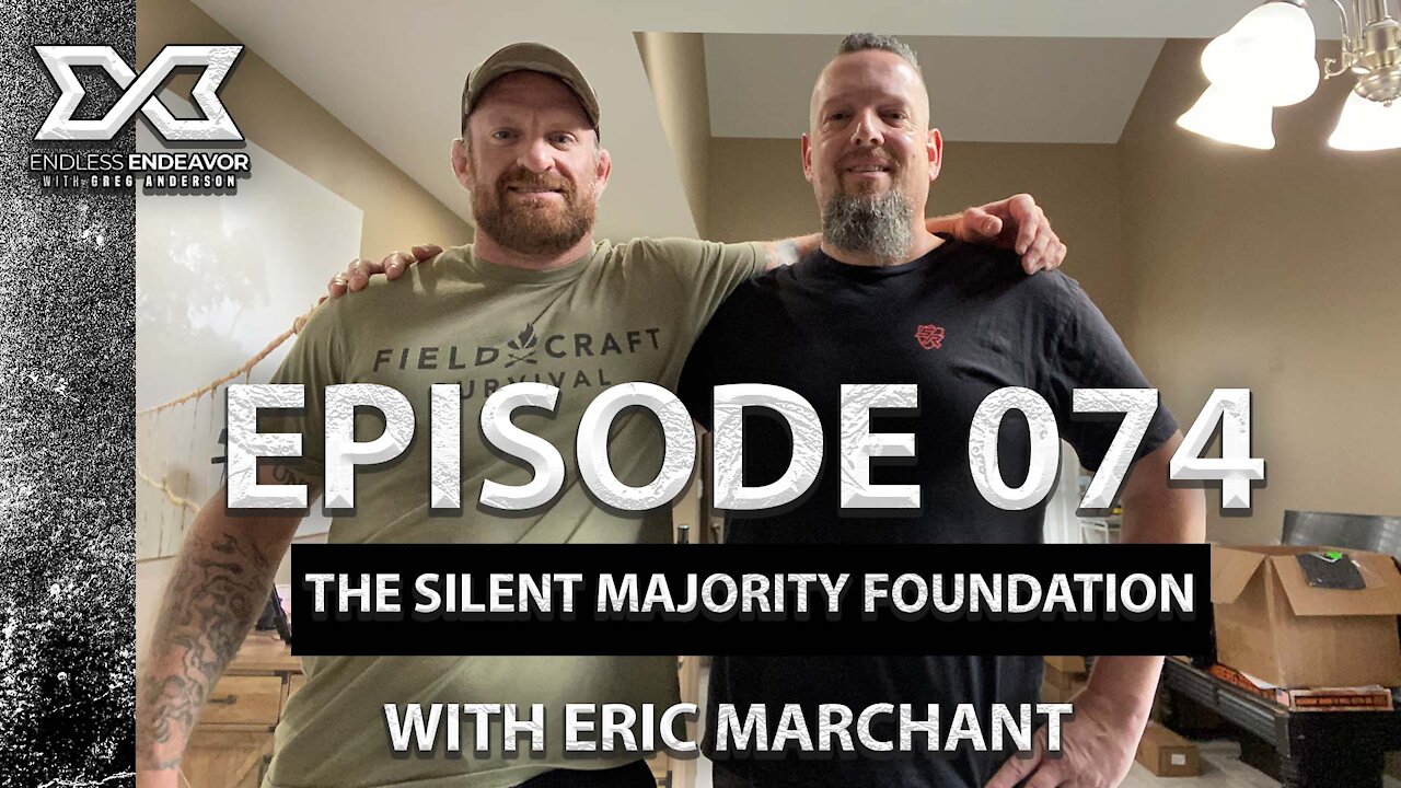 Episode 74 The Silent Majority Foundation w Eric Marchant. Endless Endeavor Podcast w Greg Anderson