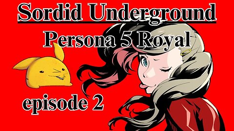 Sordid Underground - Persona 5 Royal - episode 2 (Blind Playthrough)