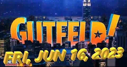 Gutfeld 06-16-2023