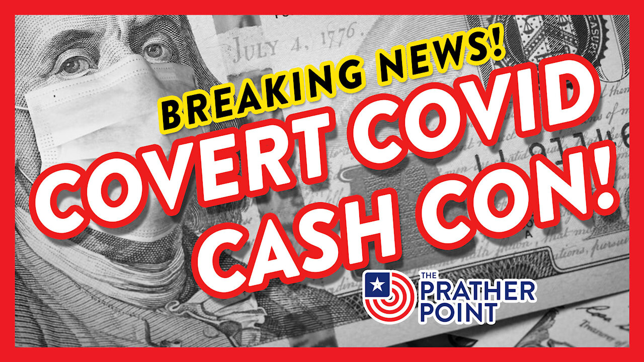 BREAKING: COVERT COVID CASH CON!