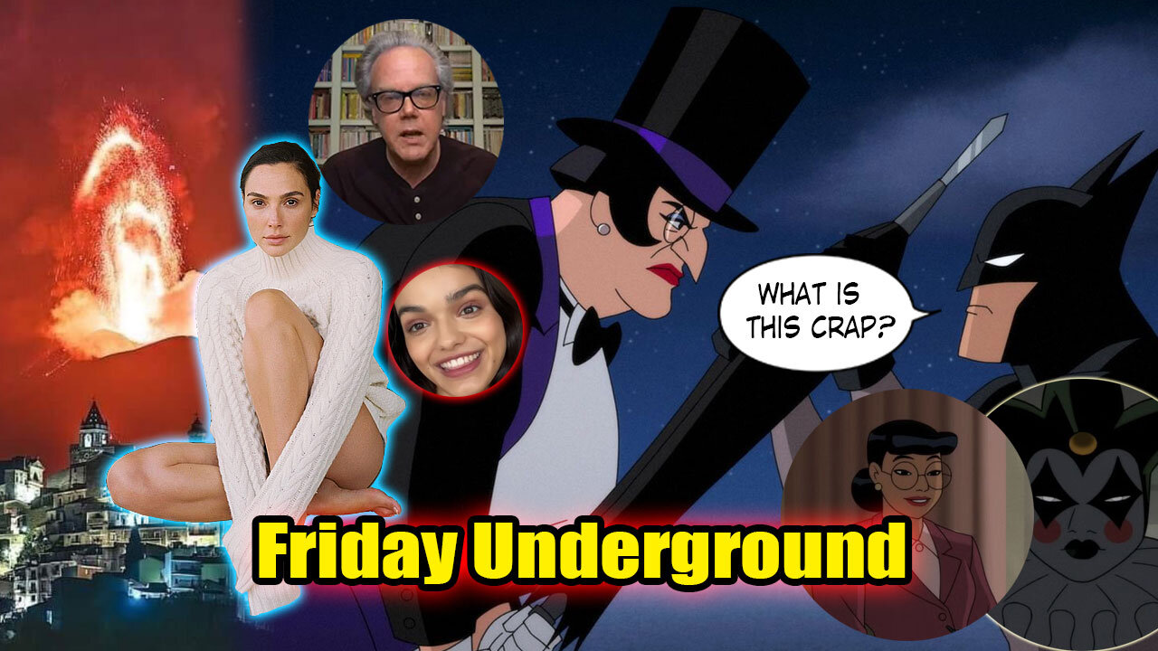 Friday Underground! Gal Gadot Zegler, Bruce Timm destroys his Legacy, Etna Goes off!