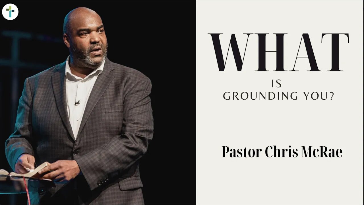 What Is Grounding You? | Pastor Chris McRae