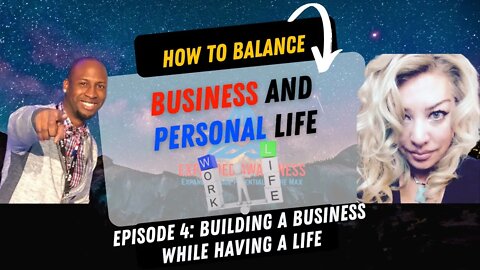 How to Balance Business and Personal Life | Episode 4 - Building A Business While Having A Life