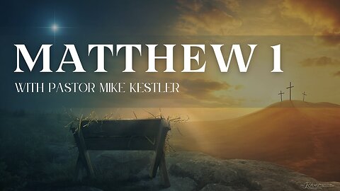 Matthew Chapter 1 With Pastor Mike Kestler