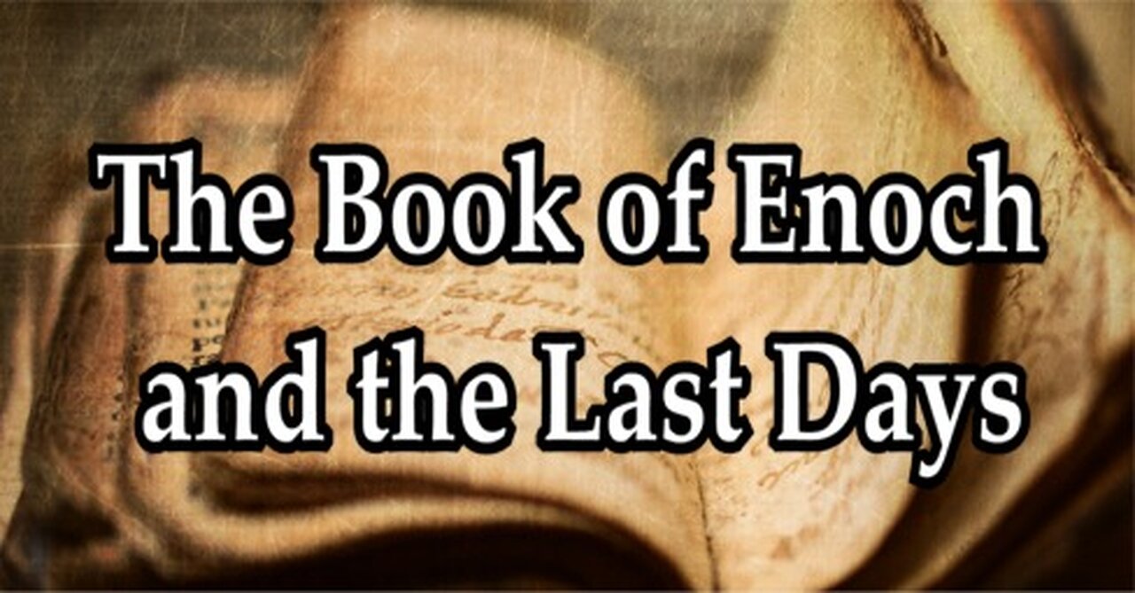 The Last Days Pt 498 - Enoch and the Last Days