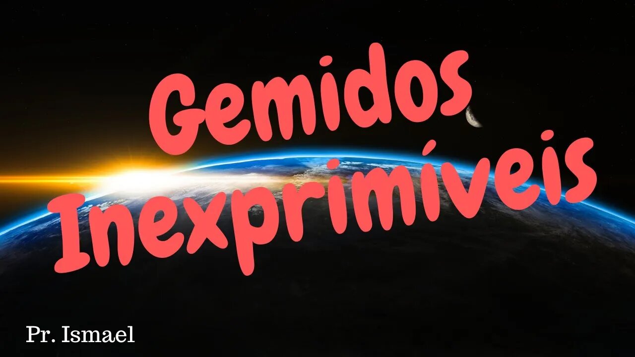 Gemidos Inexprimíveis (Minuto 00:24:50) @pastorismaelCN