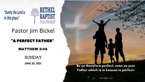 "A PERFECT FATHER" | Pastor Bickel | Bethel Baptist Fellowship [SERMON]