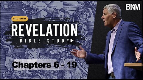Revelation Bible Study - Chapter 6 | Bucky Kennedy Sermon