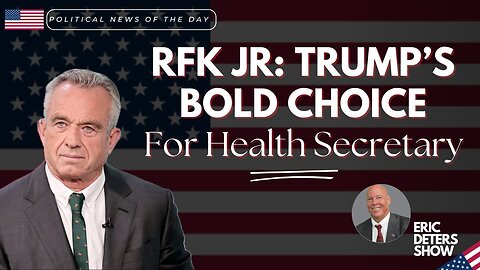 RFK Jr: Trump's Bold Choice For Health Secretary | Eric Deters Show