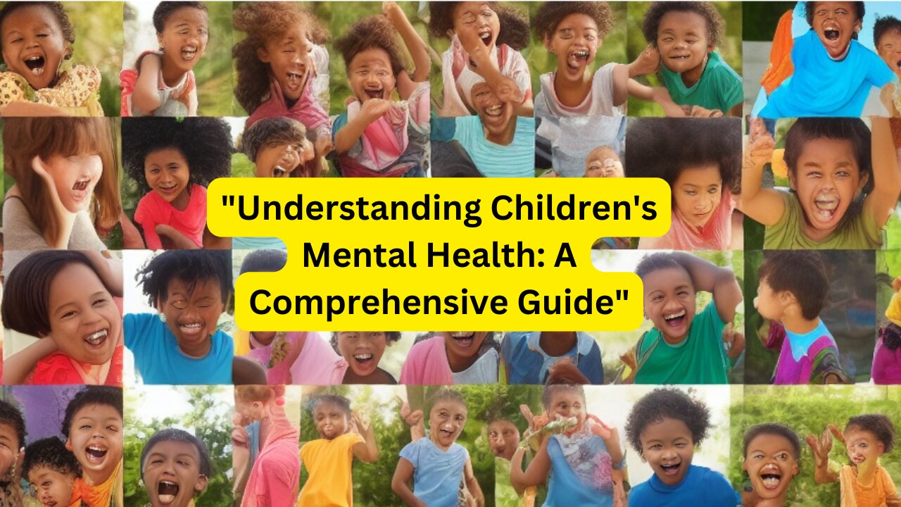 "Understanding Children's Mental Health: A Comprehensive Guide"