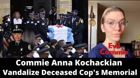 Communist Anna Kochackian Vandalize Memorial To Fallen Female Cop