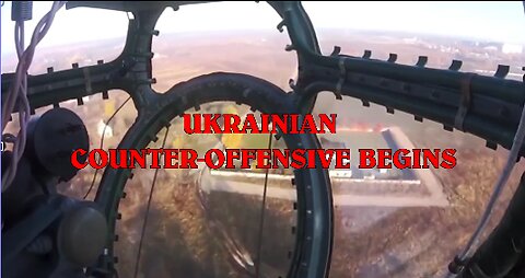 UKRAINIAN COUNTER-OFFENSIVE BEGINS