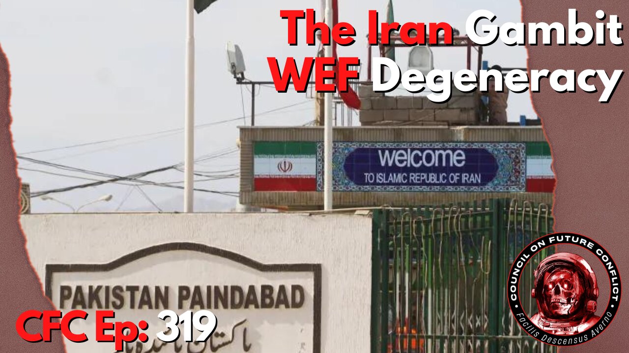 Council on Future Conflict Episode 319 The Iran Gambit, WEF Degeneracy