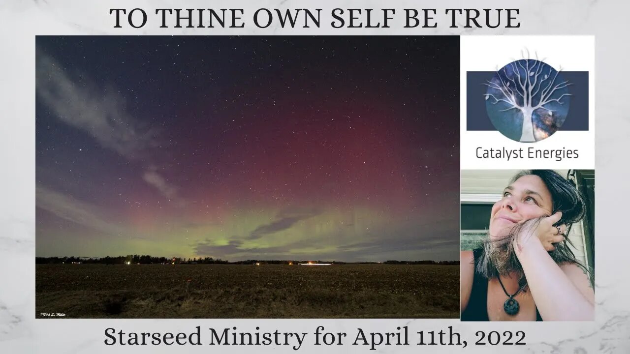 TO THINE OWN SELF BE TRUE - Starseed Ministry for April 11th, 2022