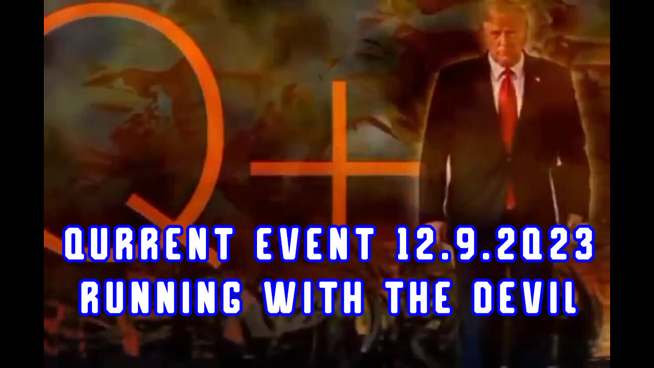 Qurrent Event 12.9.2Q23 > Running with The Devil