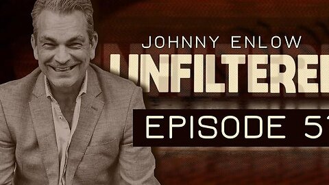 JOHNNY ENLOW UNFILTERED - EPISODE 51