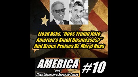 ALB 10. Lloyd Asks, “Does Trump Hate America’s Small Businesses?” And Bruce Praises Dr. Meryl Nass