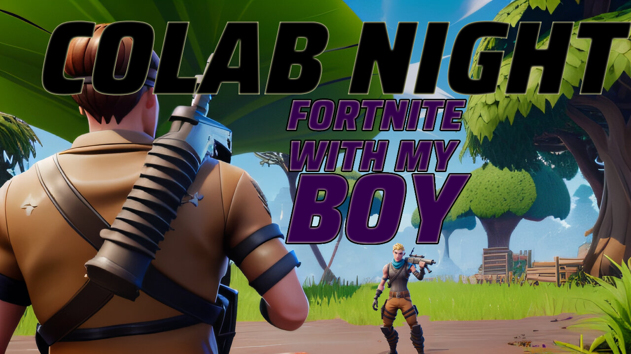 Fortnite with my Boy