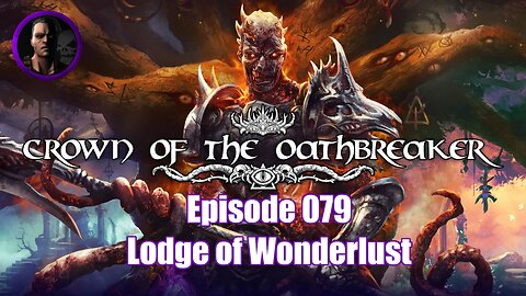 Crown of the Oathbreaker - Episode 079 - Lodge of Wonderlust