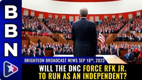 09-18-23 BBN - Will the DNC force RFK Jr. to run as an INDEPENDENT