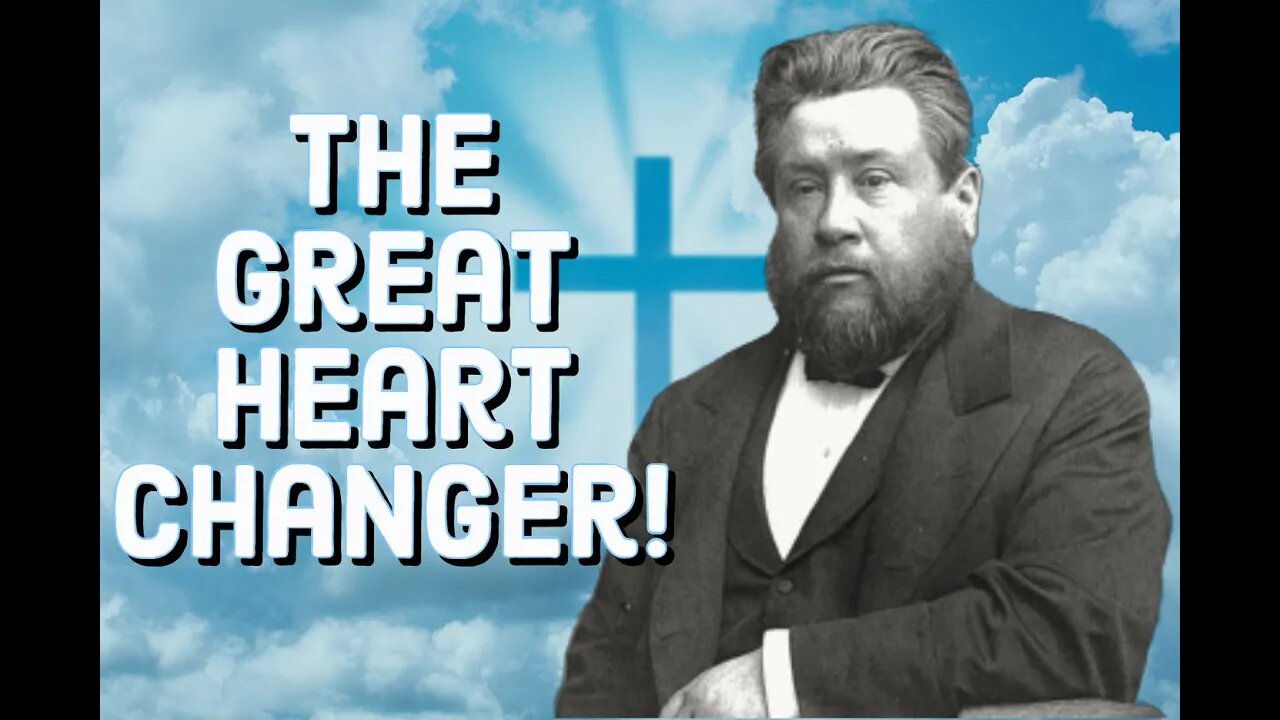 The Great Heart Changer! - Charles Spurgeon Sermon (C.H. Spurgeon) | Christian Audiobook