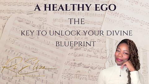 Embracing a Healthy EGO: KEY To Unlocking Your Divine Blueprint