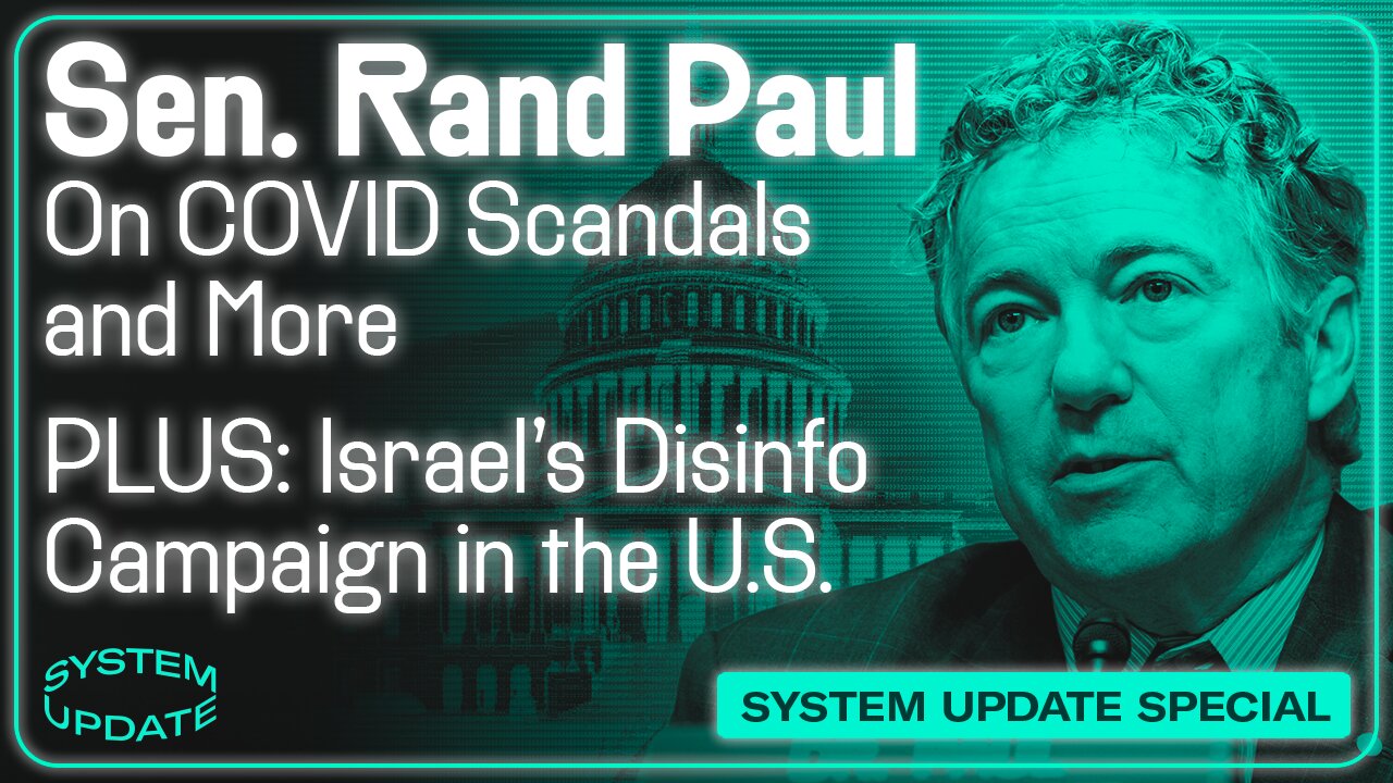 INTERVIEW: Sen. Rand Paul on COVID Cover-Ups, Ukraine, and More; PLUS: Israel's Disinformation Campaign in the U.S. Revealed and Hunter Biden Laptop Story Vindicated | SYSTEM UPDATE #277