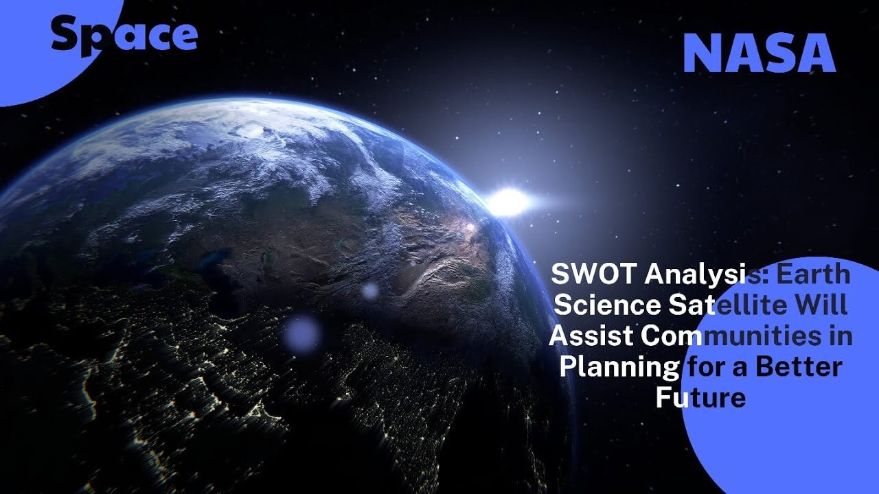 SWOT: Earth Science Satellite Will Help Communities Plan for a Better Future