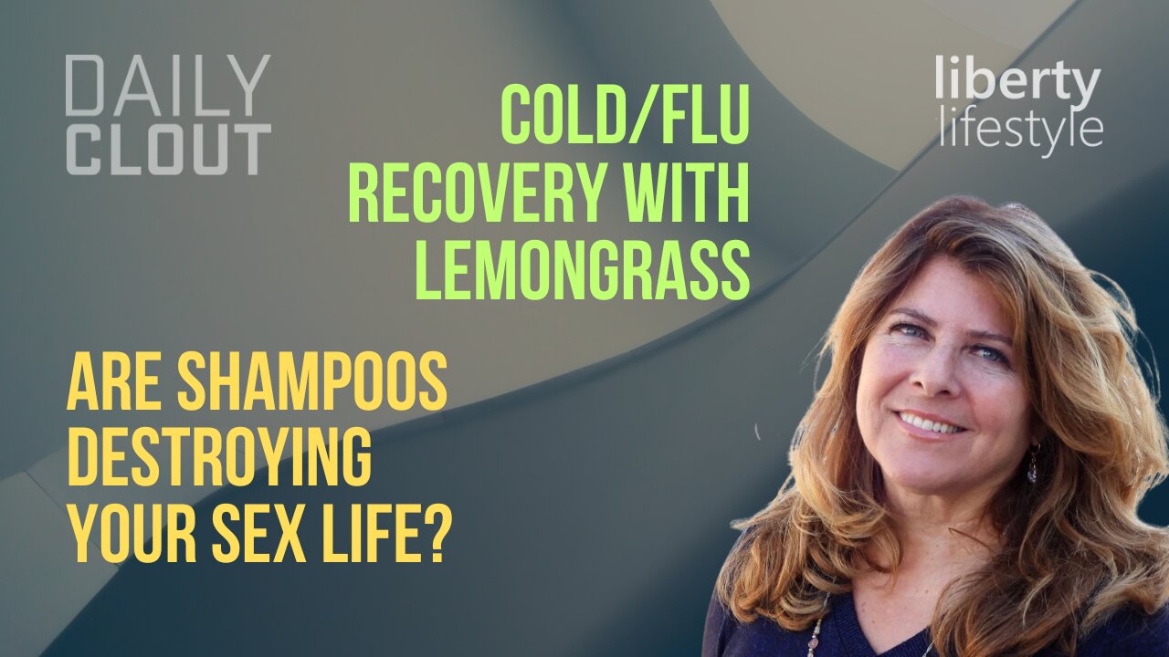 Liberty Lifestyle: "Recover from Colds/Flu with Lemongrass? Are Shampoos Destroying Your Sex Life?"