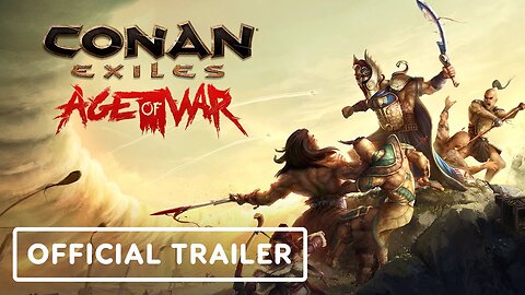 Conan Exiles - Age of War - Official Chapter 2 Launch Trailer